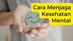 5 Tips Efektif Menjaga Kesehatan Mental